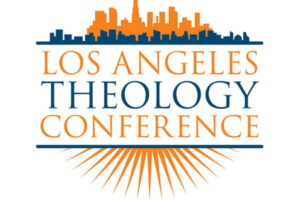 Some Reflections on the Los Angeles Theology Conference 2017