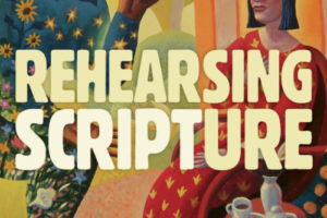 Three Takeaways from Rehearsing Scripture