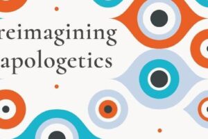 Reimagining Apologetics with Dr. Justin Bailey (Podcast)