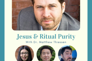 Jesus & Ritual Purity with Dr. Matthew Thiessen (Podcast)