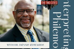 Interpreting Philemon with Dr. Dennis Edwards (Podcast)