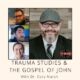 Trauma Studies & The Gospel of John with Dr. Cory Marsh (Podcast)