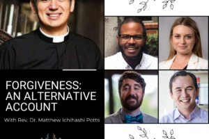 Forgiveness: An Alternative Account with Rev. Dr. Matthew Ichihashi Potts (Podcast)