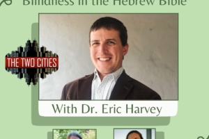 Blindness in the Hebrew Bible with Dr.  Eric Harvey (Podcast)
