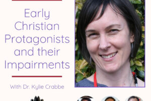 Early Christian Protagonists and their Impairments with Dr. Kylie Crabbe (Podcast)