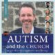 Autism and the Church with Professor Grant Macaskill (Podcast)