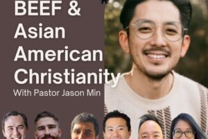 BEEF & Asian American Christianity with Pastor Jason Min (Podcast)