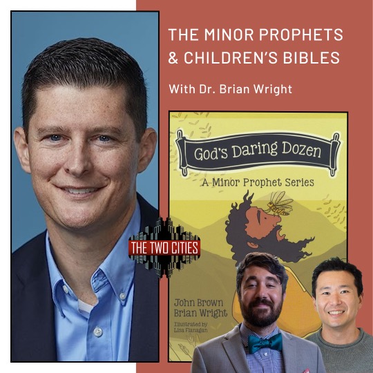 The Minor Prophets and Children’s Bibles with Dr. Brian Wright (Podcast)