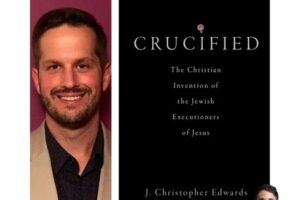 The Christian Invention of the Jewish Executioners of Jesus with Dr. J. Christopher Edwards (Podcast)
