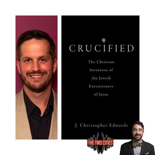 The Christian Invention of the Jewish Executioners of Jesus with Dr. J. Christopher Edwards (Podcast)