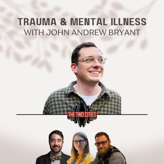 Trauma & Mental Illness with John Andrew Bryant