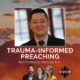 Trauma-Informed Preaching with Dr. Matthew Kim (Podcast)