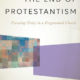 Is This the “End of Protestantism?” A Review of Peter Leithart’s Latest Book on Church Unity