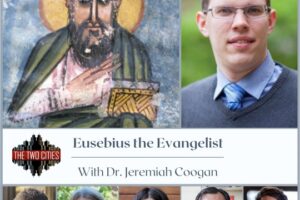 Eusebius the Evangelist with Dr. Jeremiah Coogan (Podcast)