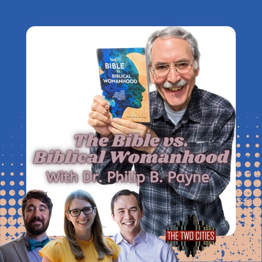 The Bible vs. Biblical Womanhood with Dr. Philip Payne (Podcast)
