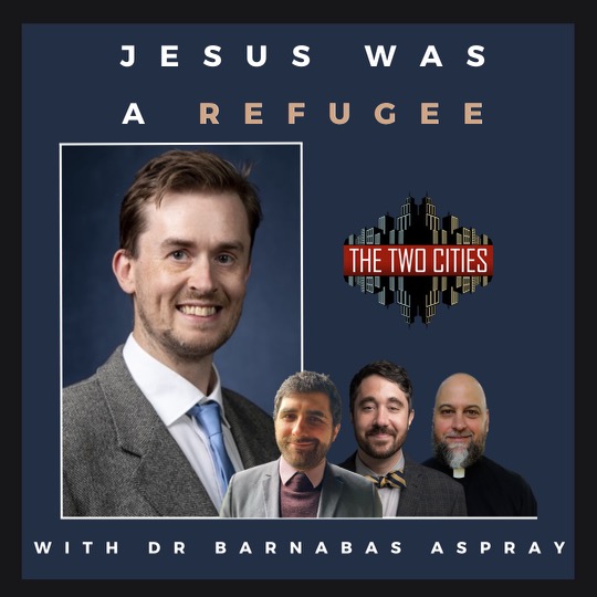 Jesus Was A Refugee with Dr. Barnabas Aspray (Podcast)