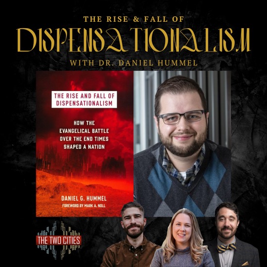 The Rise and Fall of Dispensationalism with Dr. Daniel Hummel (Podcast)