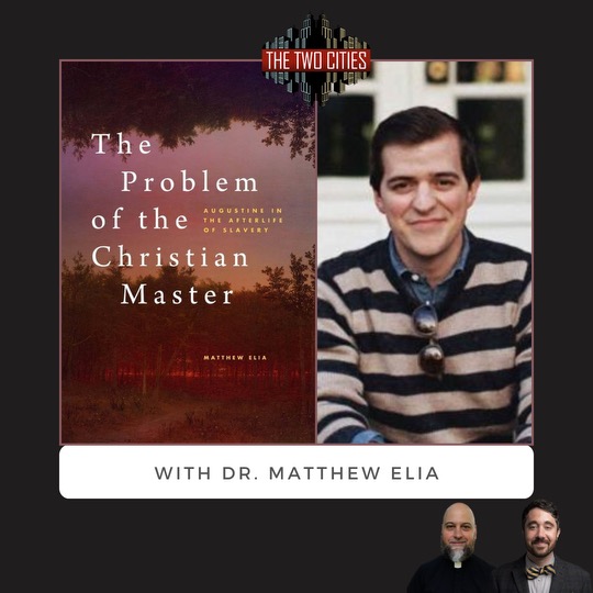 Augustine & The Problem of the Christian Master with Dr. Matthew Elia (Podcast)
